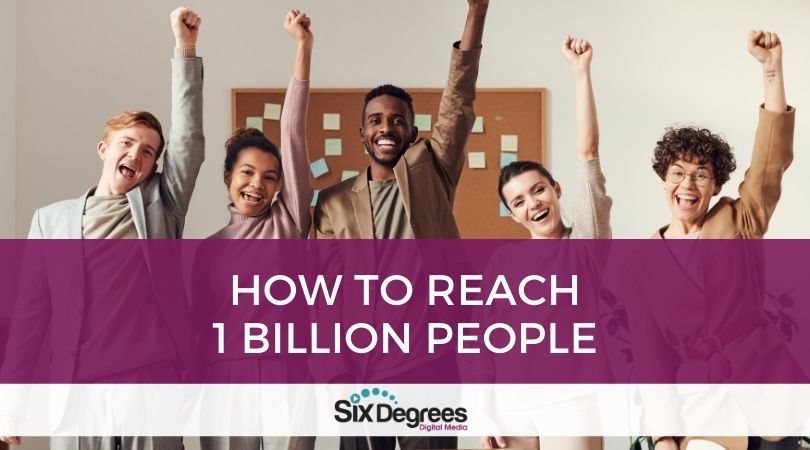 How to Reach 1 Billion People