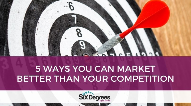 5 Ways You Can Market Better Than Your Competition