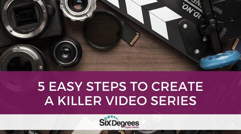 5 Easy Steps to Create a Killer Video Series