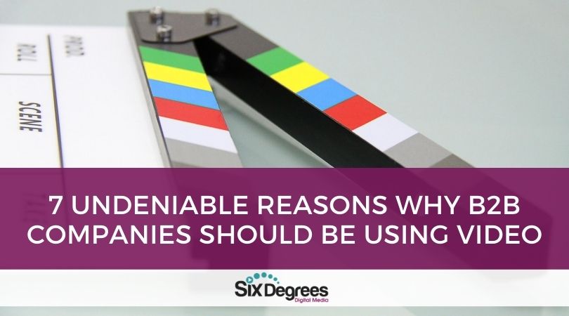 7 Undeniable Reasons Why B2B Companies Should be Using Video