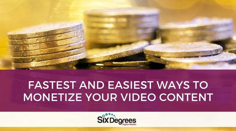 Fastest and Easiest Ways to Monetize Your Video Content