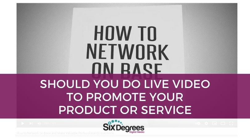 Should You do Live Video to Promote Your Product or Service blog