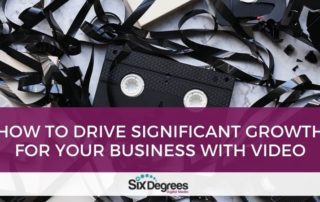 How to Drive Significant Growth for Your Business with Video