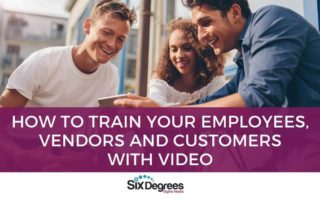 How to Train Your Employees, Vendors and Customers with Video