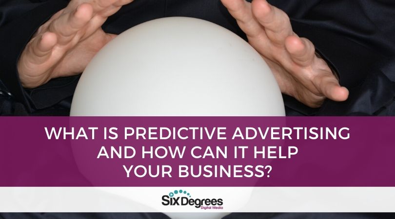 What is Predictive Advertising and How Can it Help Your Business? - Six ...