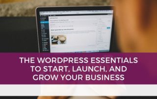 The WordPress Essentials to Start Launch and Grow Your Business