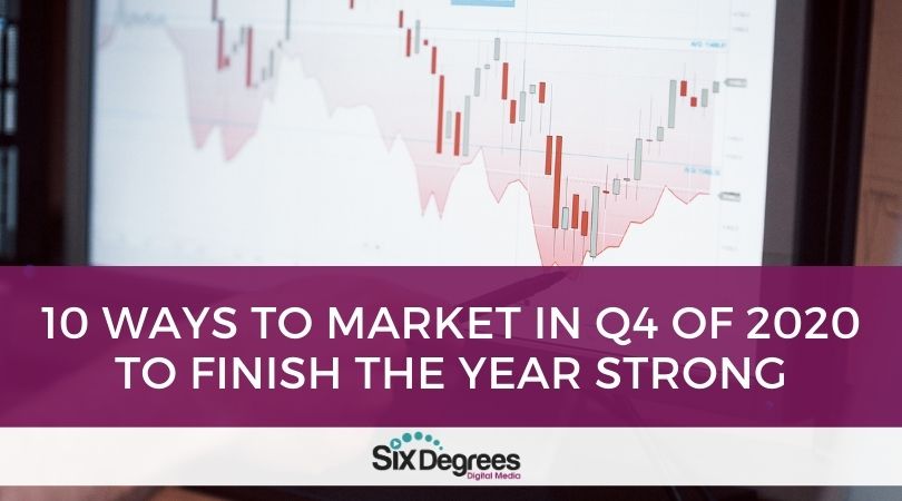 10 Ways to Market in Q4 of 2020 to Finish the Year Strong