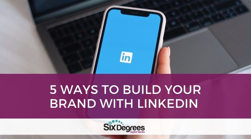 5 Ways to Build your Brand with LinkedIn