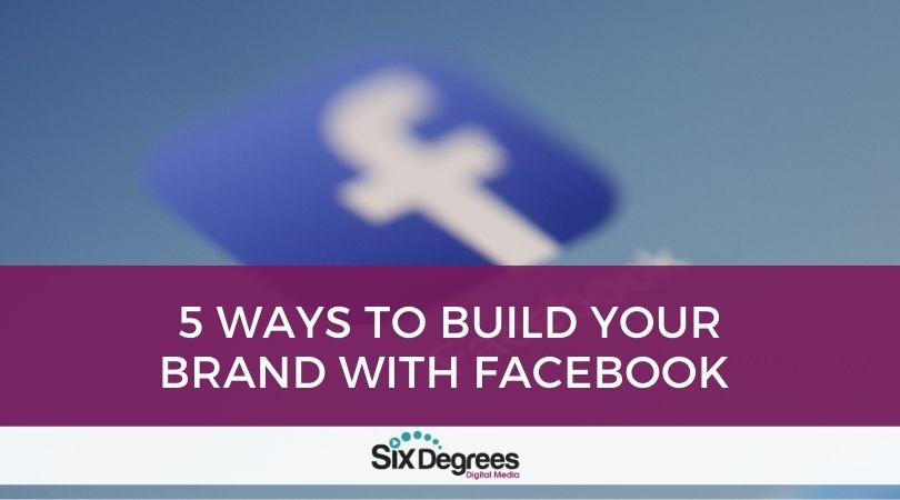 5 Ways to Build your Brand with Facebook