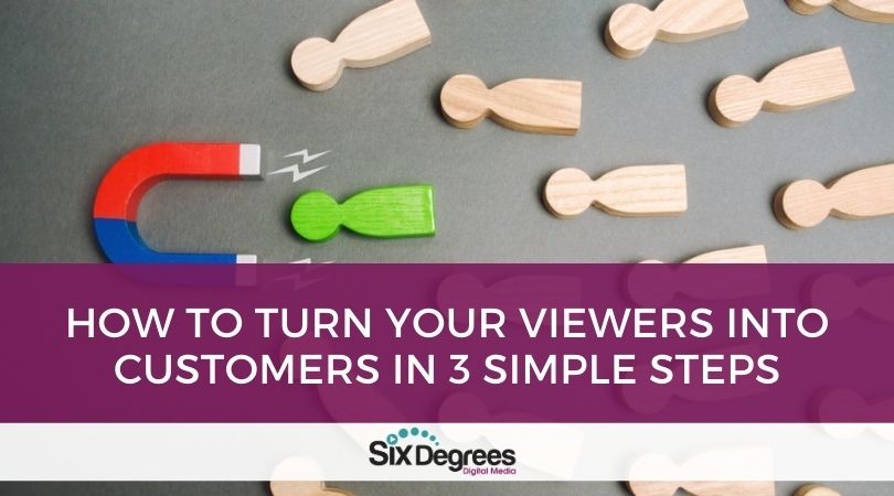 How to Turn Your Viewers into Customers in 3 Simple Steps