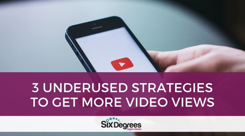 3 Underused Strategies to Get More Video Views