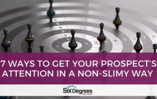 7 Ways to Get Your Prospects Attention in a Non-Slimy Way