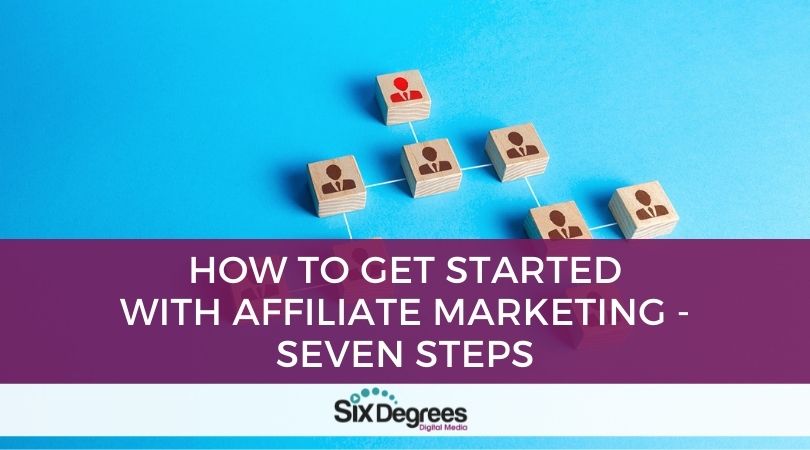 How to Get Started with Affiliate Marketing - Seven Steps