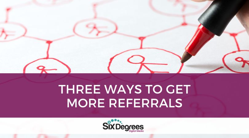 Three Ways to Get More Referrals