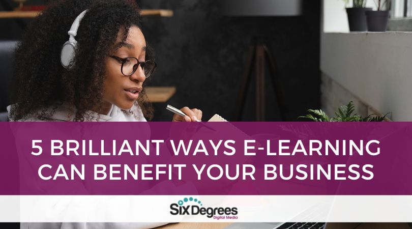 5 Brilliant Ways E-Learning Can Benefit Your Business