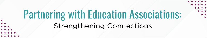 Partnering with Education Associations