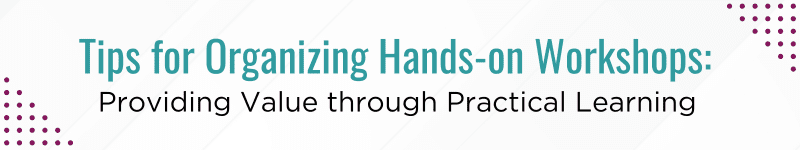 Tips for Organizing Hands-on Workshops