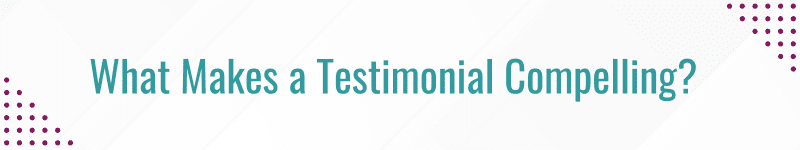 What Makes a Testimonial Compelling