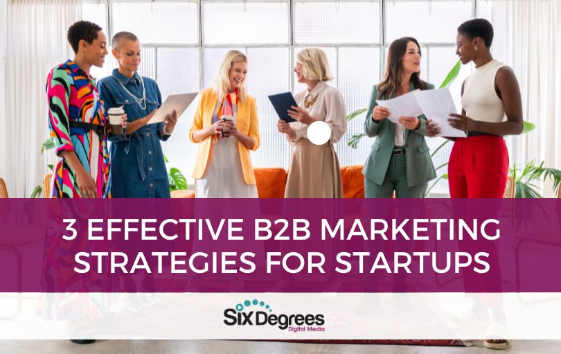 3 Effective B2B Marketing Strategies for Startups