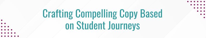 Crafting Compelling Copy Based on Student Journeys