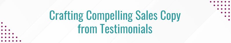 Crafting Compelling Sales Copy from Testimonials