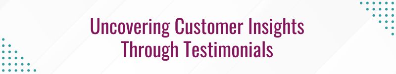 Uncovering Customer Insights Through Testimonials