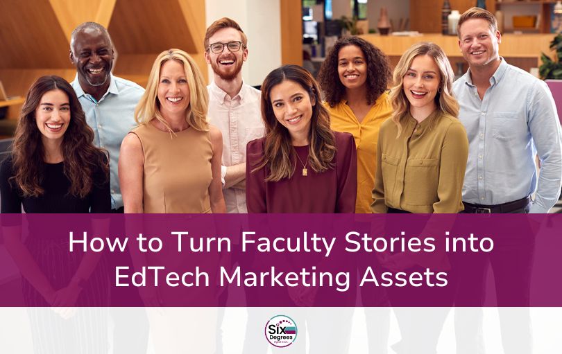 How to Turn Faculty Stories into EdTech Marketing Assets