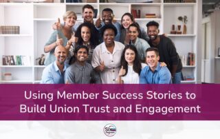 Using Member Success Stories to Build Union Trust and Engagement